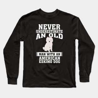 Never Underestimate an Old Man with American Eskimo Dog Long Sleeve T-Shirt